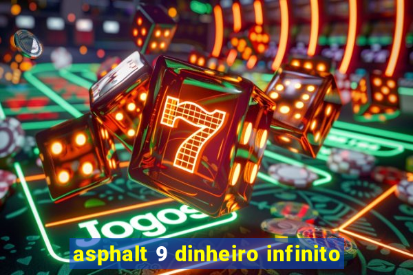 asphalt 9 dinheiro infinito